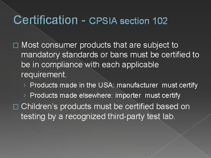 Certification - CPSIA section 102 � Most consumer products that are subject to mandatory