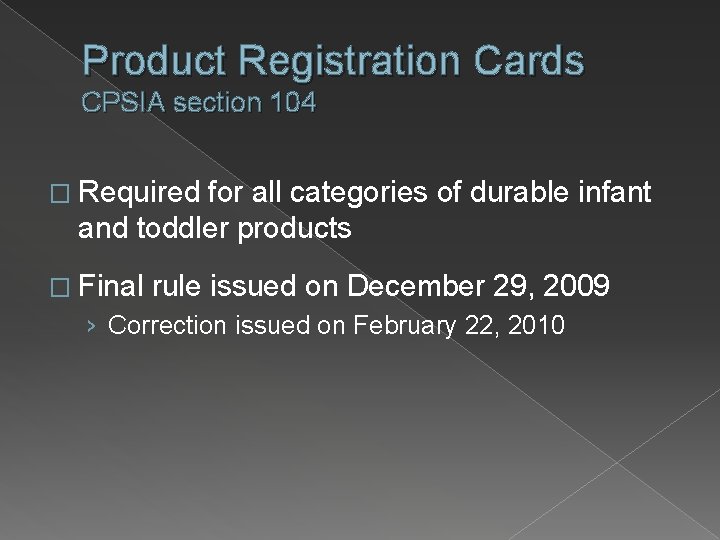Product Registration Cards CPSIA section 104 � Required for all categories of durable infant