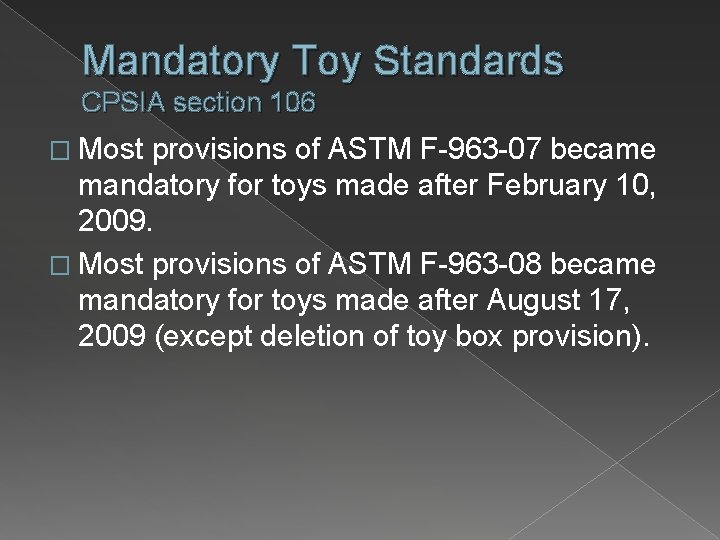 Mandatory Toy Standards CPSIA section 106 � Most provisions of ASTM F-963 -07 became