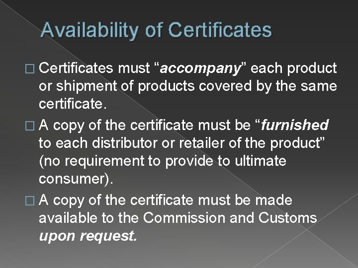 Availability of Certificates � Certificates must “accompany” each product or shipment of products covered