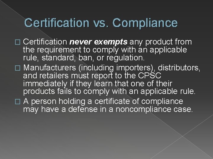 Certification vs. Compliance Certification never exempts any product from the requirement to comply with