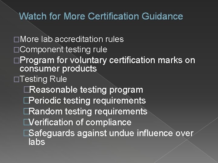 Watch for More Certification Guidance �More lab accreditation rules �Component testing rule �Program for