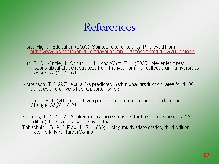References Inside Higher Education (2009). Spiritual accountability. Retrieved from http: //www. insidehighered. com/layout/set/pri. .