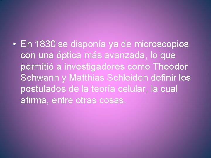  • En 1830 se disponía ya de microscopios con una óptica más avanzada,