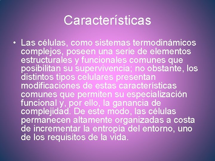 Características • Las células, como sistemas termodinámicos complejos, poseen una serie de elementos estructurales