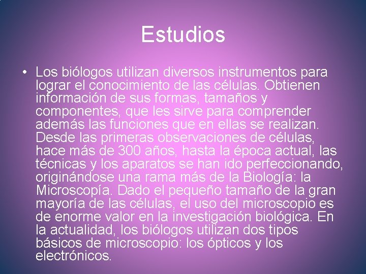 Estudios • Los biólogos utilizan diversos instrumentos para lograr el conocimiento de las células.