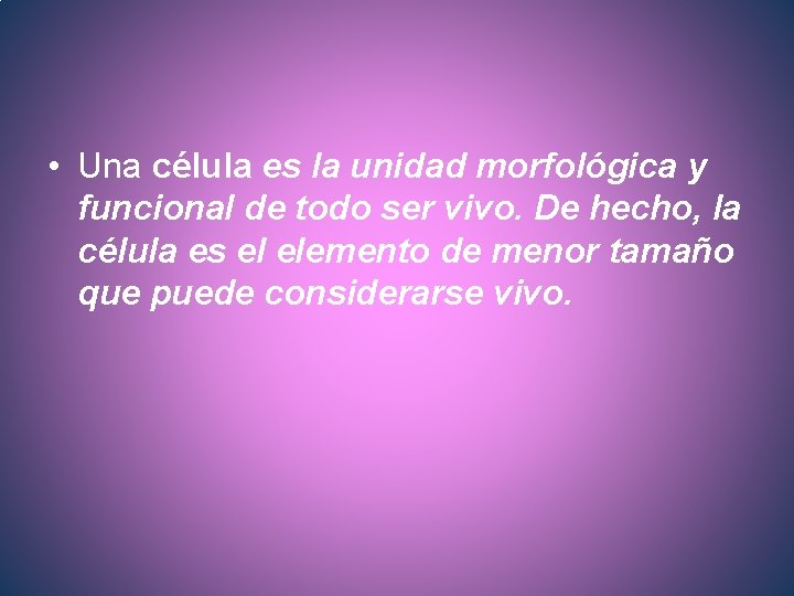  • Una célula es la unidad morfológica y funcional de todo ser vivo.