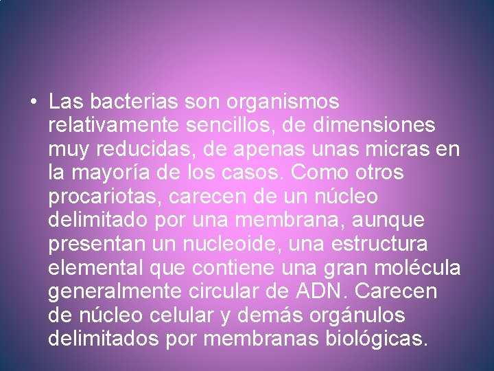  • Las bacterias son organismos relativamente sencillos, de dimensiones muy reducidas, de apenas