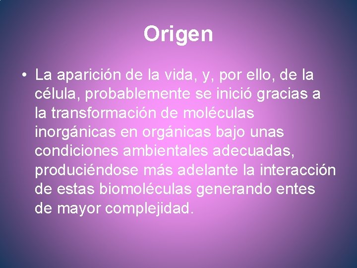 Origen • La aparición de la vida, y, por ello, de la célula, probablemente