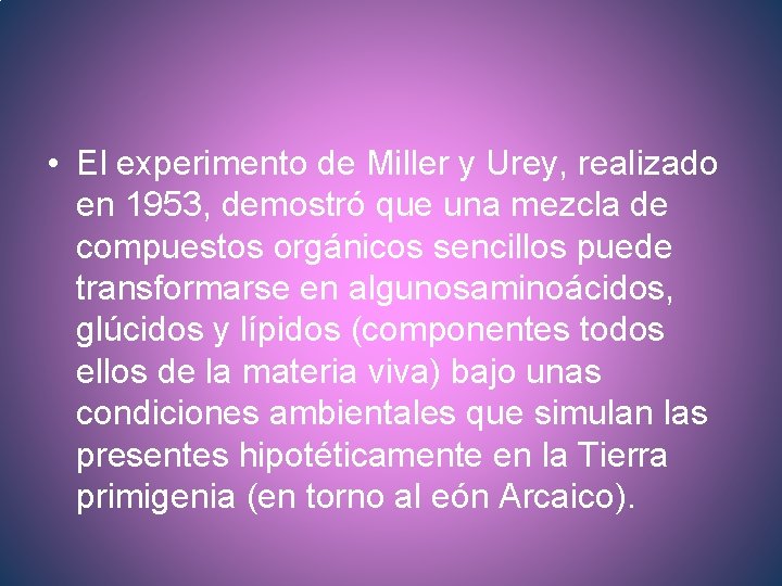  • El experimento de Miller y Urey, realizado en 1953, demostró que una