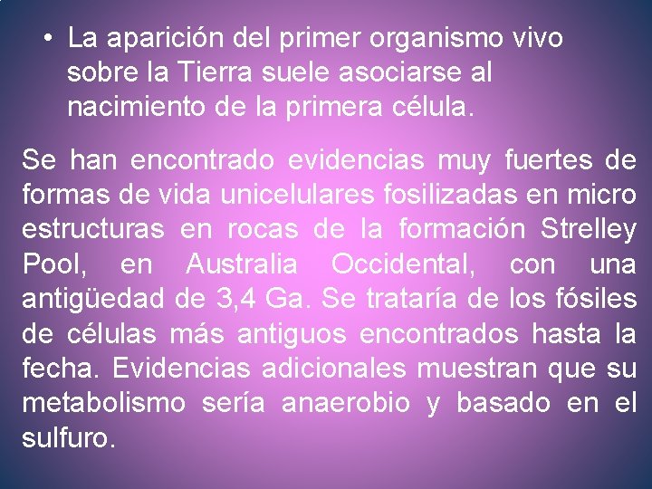  • La aparición del primer organismo vivo sobre la Tierra suele asociarse al