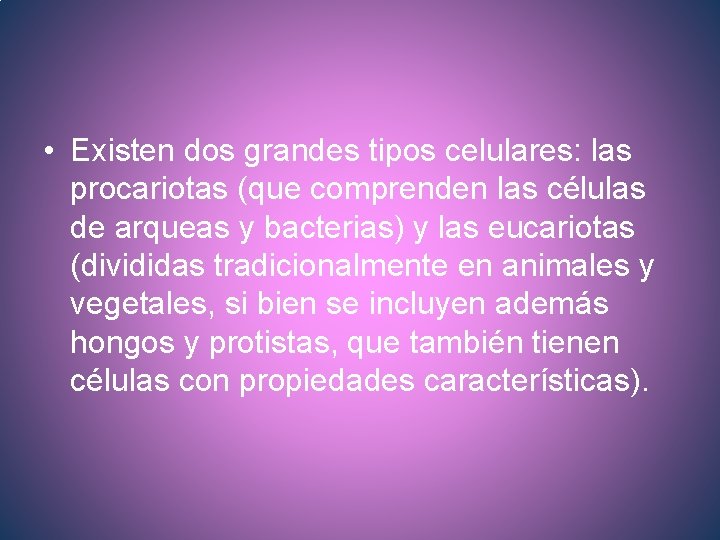  • Existen dos grandes tipos celulares: las procariotas (que comprenden las células de