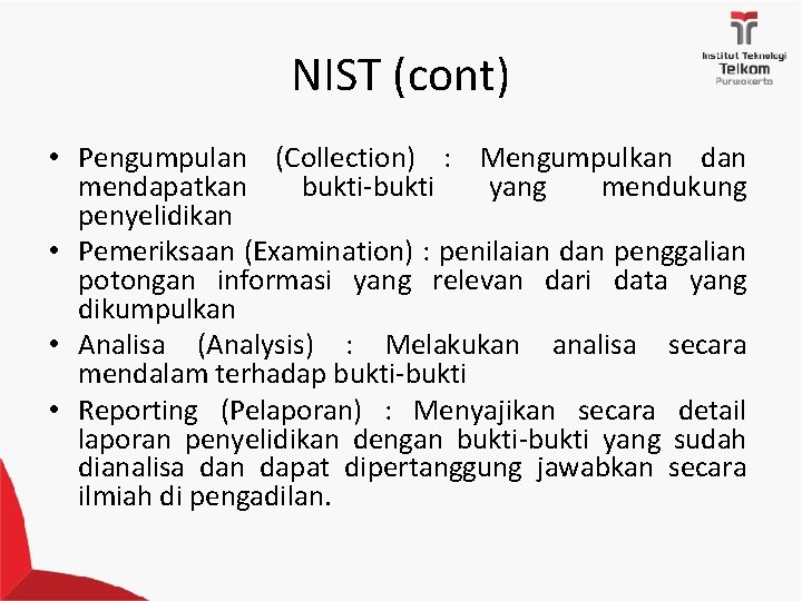 NIST (cont) • Pengumpulan (Collection) : Mengumpulkan dan mendapatkan bukti-bukti yang mendukung penyelidikan •