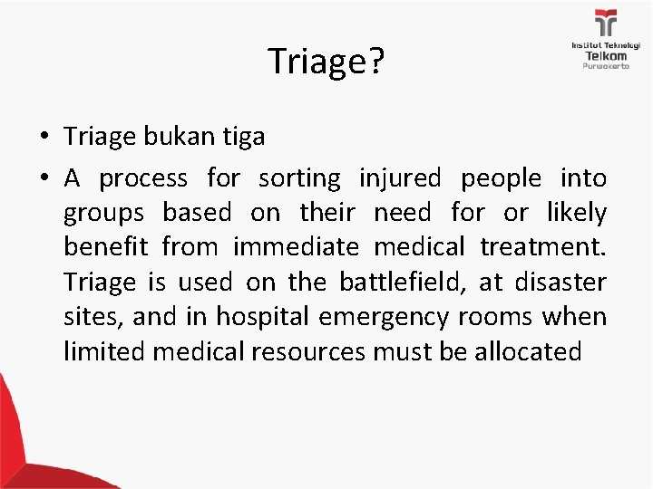 Triage? • Triage bukan tiga • A process for sorting injured people into groups