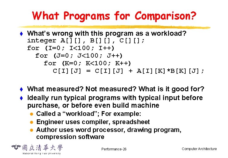 What Programs for Comparison? t What’s wrong with this program as a workload? integer