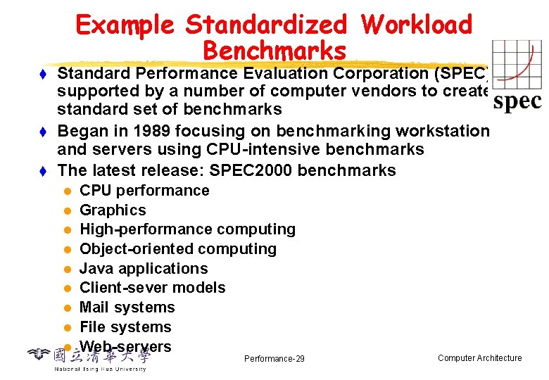 Example Standardized Workload Benchmarks t t t Standard Performance Evaluation Corporation (SPEC) : supported