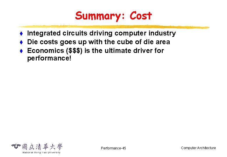 Summary: Cost t Integrated circuits driving computer industry Die costs goes up with the