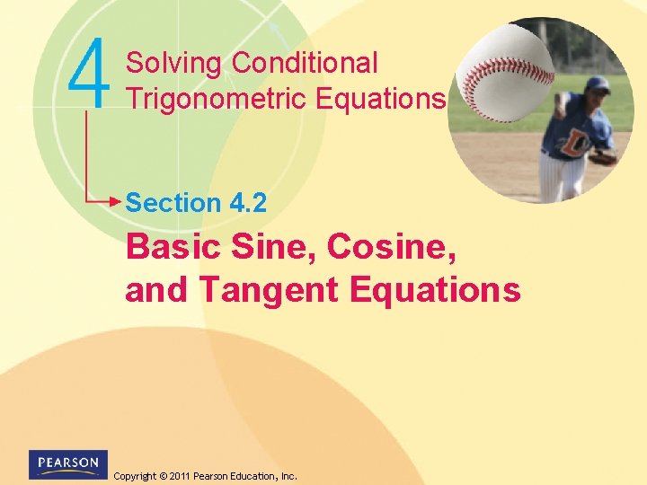 Solving Conditional Trigonometric Equations Section 4. 2 Basic Sine, Cosine, and Tangent Equations Copyright