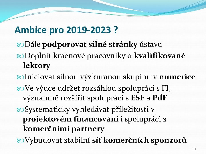 Ambice pro 2019 -2023 ? Dále podporovat silné stránky ústavu Doplnit kmenové pracovníky o