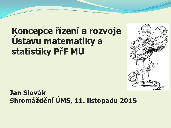 Koncepce řízení a rozvoje Ústavu matematiky a statistiky PřF MU Jan Slovák Shromáždění ÚMS,