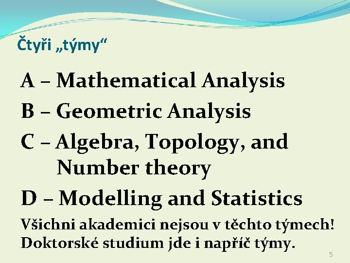 Čtyři „týmy“ A – Mathematical Analysis B – Geometric Analysis C – Algebra, Topology,