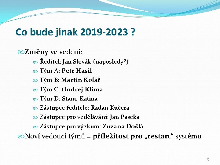 Co bude jinak 2019 -2023 ? Změny ve vedení: Ředitel: Jan Slovák (naposledy? )