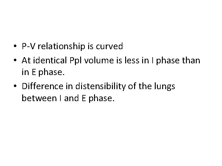  • P-V relationship is curved • At identical Ppl volume is less in