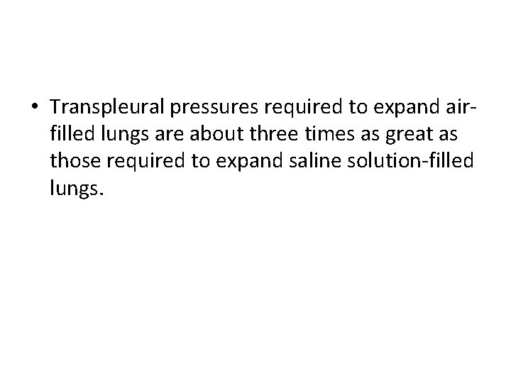  • Transpleural pressures required to expand airfilled lungs are about three times as