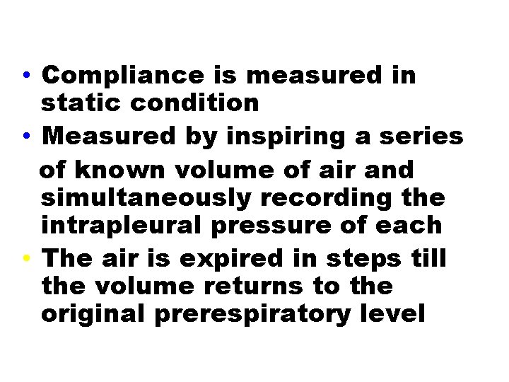 Measurement of compliance • Compliance is measured in static condition • Measured by inspiring