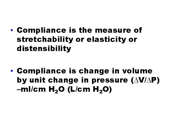 Compliance • Compliance is the measure of stretchability or elasticity or distensibility • Compliance