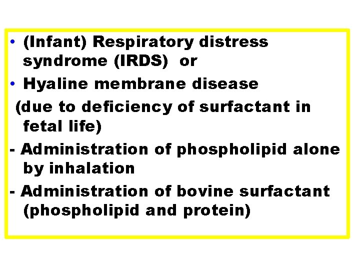 Clinical significance of • (Infant) Respiratory distress surfactant syndrome (IRDS) or • Hyaline membrane