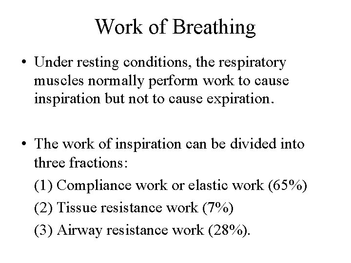 Work of Breathing • Under resting conditions, the respiratory muscles normally perform work to