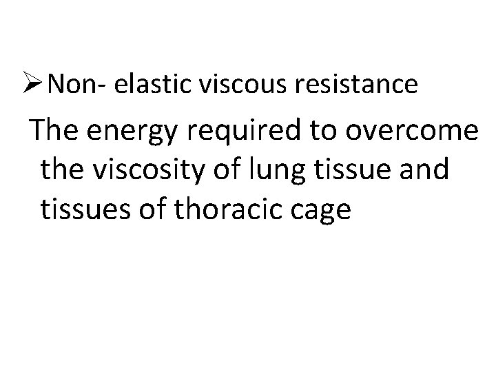 ØNon- elastic viscous resistance The energy required to overcome the viscosity of lung tissue