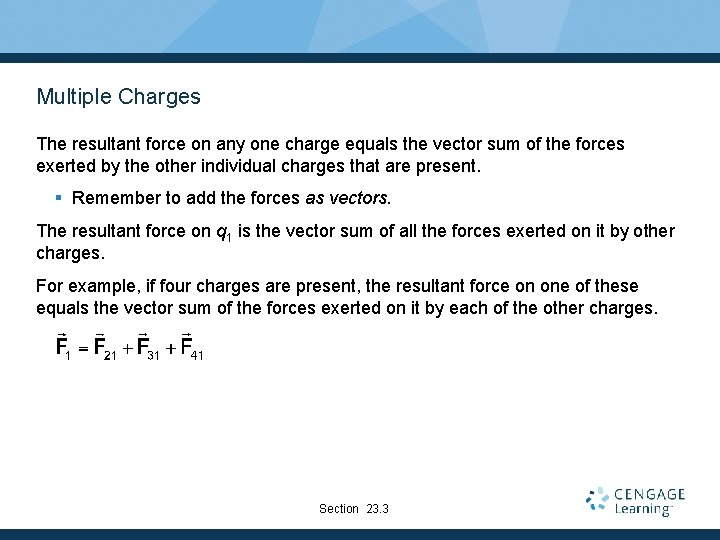 Multiple Charges The resultant force on any one charge equals the vector sum of