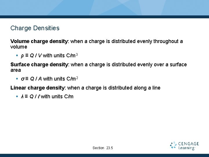 Charge Densities Volume charge density: when a charge is distributed evenly throughout a volume