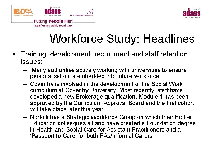 Workforce Study: Headlines • Training, development, recruitment and staff retention issues: – Many authorities