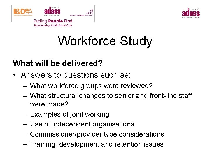 Workforce Study What will be delivered? • Answers to questions such as: – What