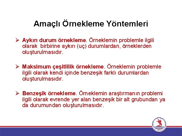 Amaçlı Örnekleme Yöntemleri Ø Aykırı durum örnekleme. Örneklemin problemle ilgili olarak birbirine aykırı (uç)