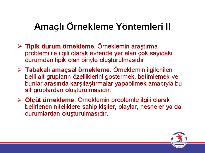 Amaçlı Örnekleme Yöntemleri II Ø Tipik durum örnekleme. Örneklemin araştırma problemi ile ilgili olarak