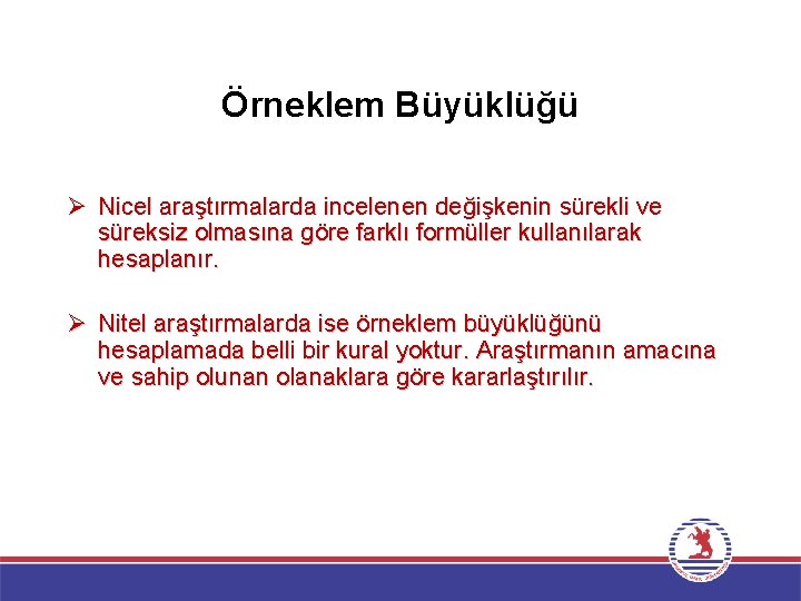 Örneklem Büyüklüğü Ø Nicel araştırmalarda incelenen değişkenin sürekli ve süreksiz olmasına göre farklı formüller