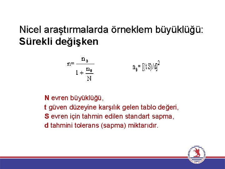 Nicel araştırmalarda örneklem büyüklüğü: Sürekli değişken N evren büyüklüğü, t güven düzeyine karşılık gelen