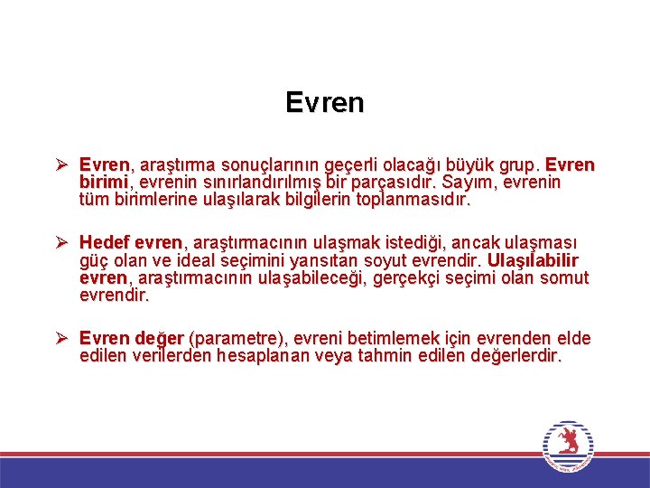 Evren Ø Evren, araştırma sonuçlarının geçerli olacağı büyük grup. Evren birimi, evrenin sınırlandırılmış bir