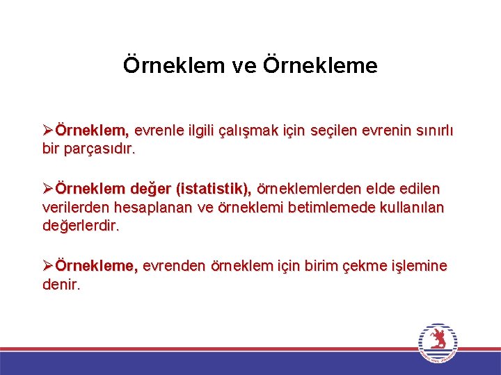 Örneklem ve Örnekleme ØÖrneklem, evrenle ilgili çalışmak için seçilen evrenin sınırlı bir parçasıdır. ØÖrneklem