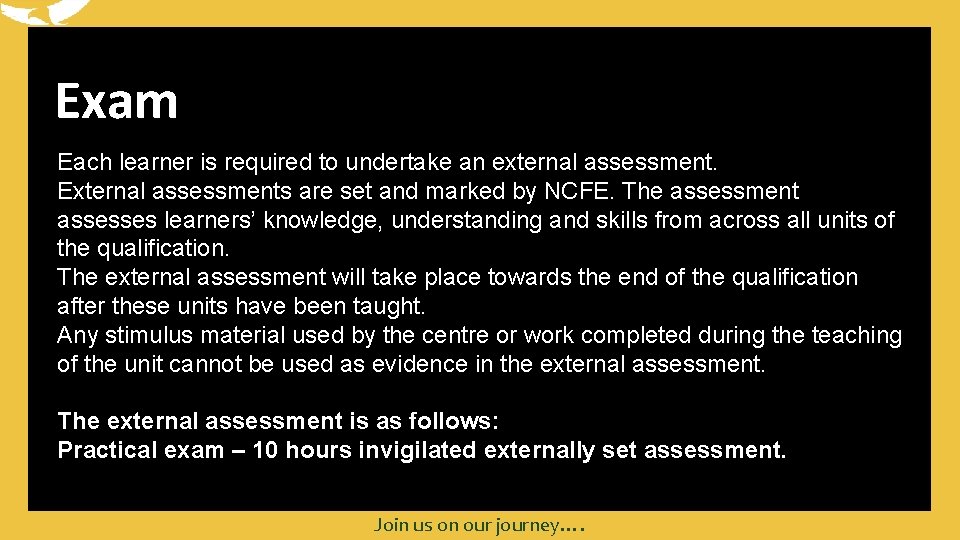 Exam Each learner is required to undertake an external assessment. External assessments are set