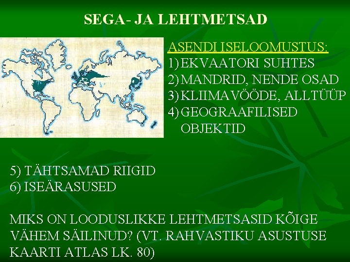 SEGA- JA LEHTMETSAD ASENDI ISELOOMUSTUS: 1) EKVAATORI SUHTES 2) MANDRID, NENDE OSAD 3) KLIIMAVÖÖDE,