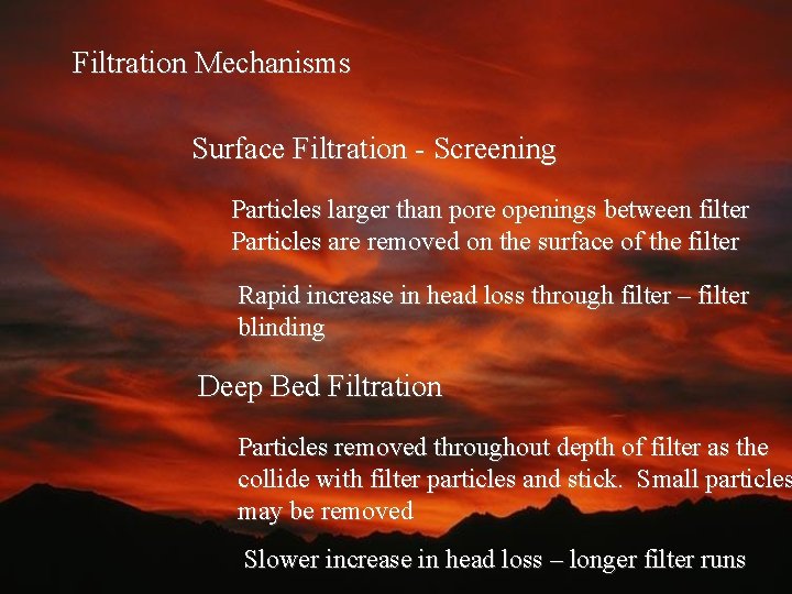 Filtration Mechanisms Surface Filtration - Screening Particles larger than pore openings between filter Particles