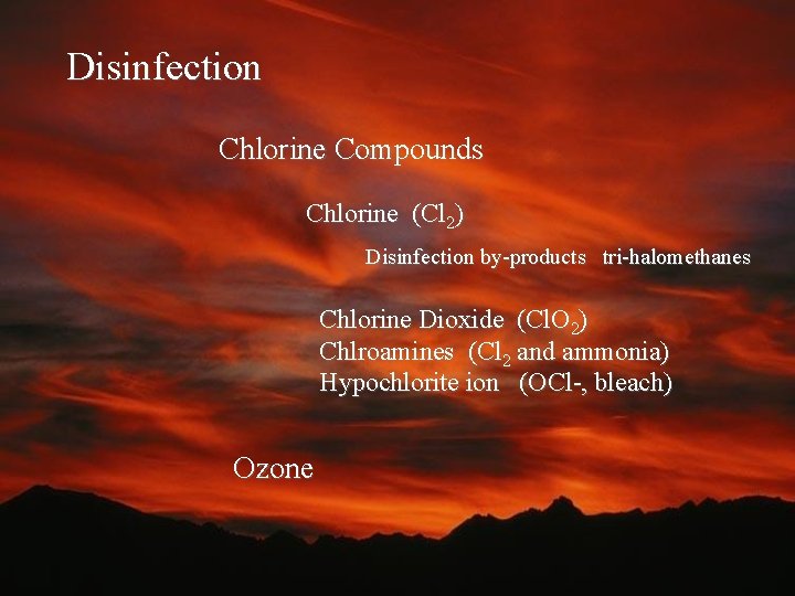 Disinfection Chlorine Compounds Chlorine (Cl 2) Disinfection by-products tri-halomethanes Chlorine Dioxide (Cl. O 2)