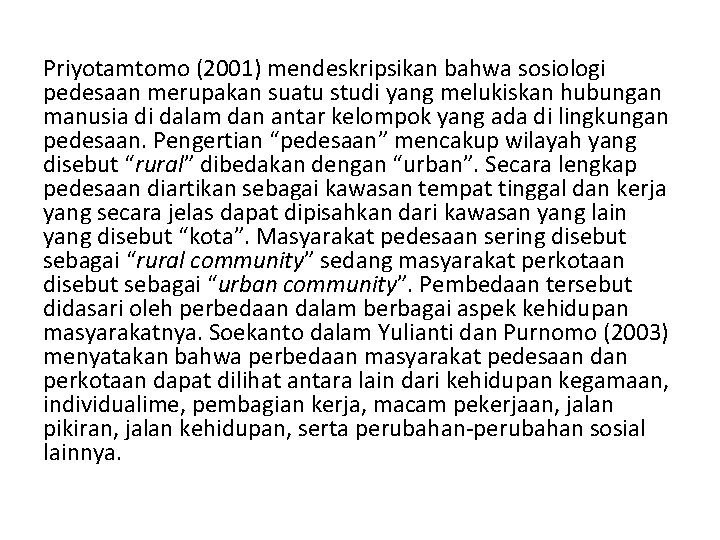 Priyotamtomo (2001) mendeskripsikan bahwa sosiologi pedesaan merupakan suatu studi yang melukiskan hubungan manusia di