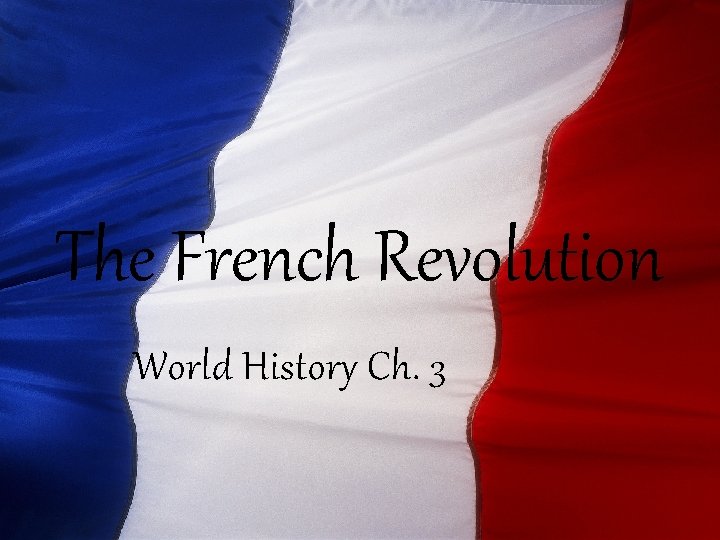 The French Revolution World History Ch. 3 