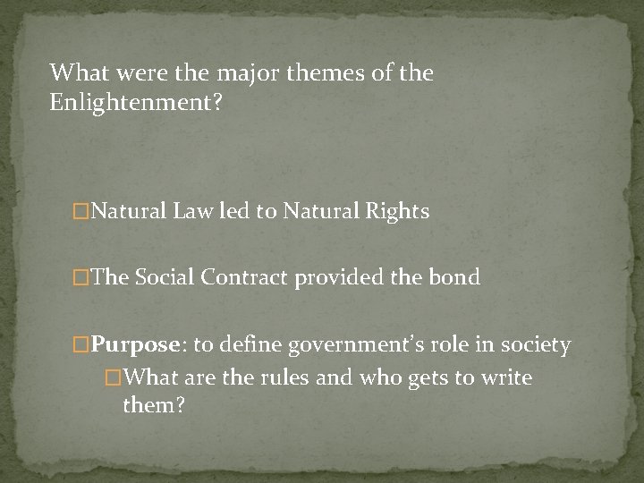 What were the major themes of the Enlightenment? �Natural Law led to Natural Rights